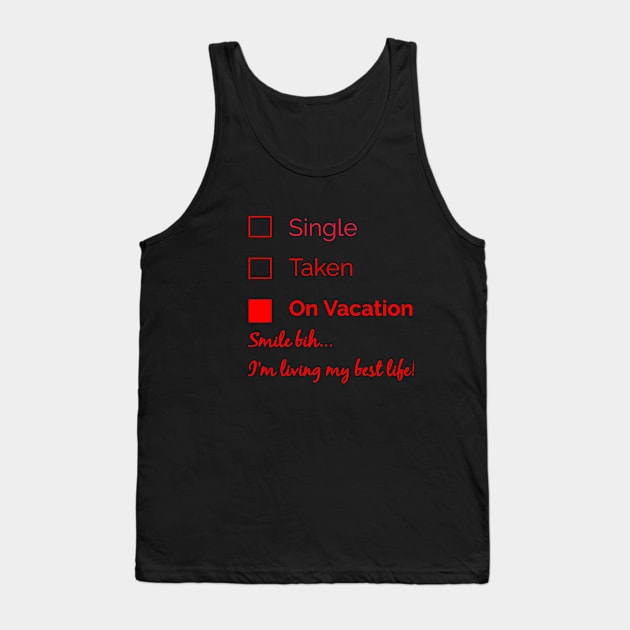 Single,Taken, On Vacation Tank Top by travel2live_live2travel